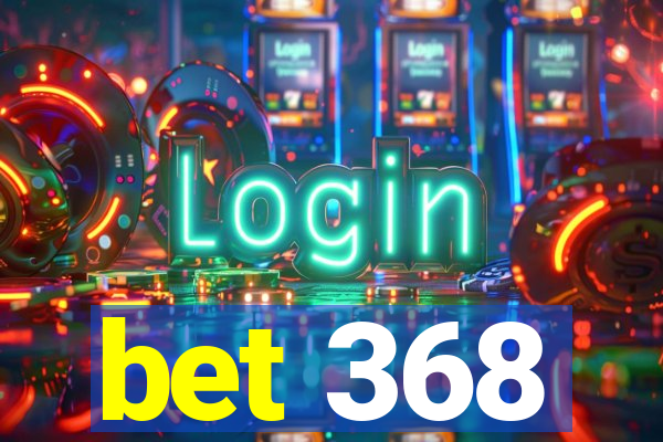 bet 368